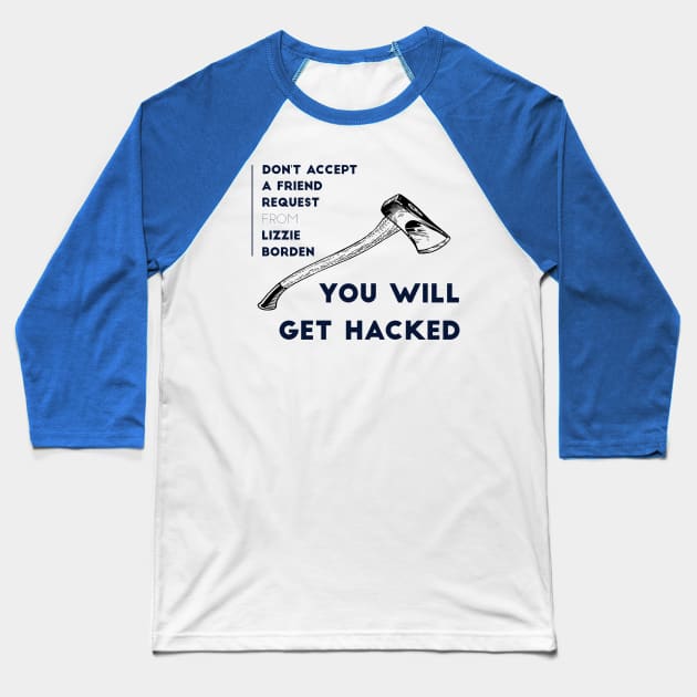 Don't Accept A Friend Request From Lizzie Borden You Will Get Hacked Baseball T-Shirt by MisterBigfoot